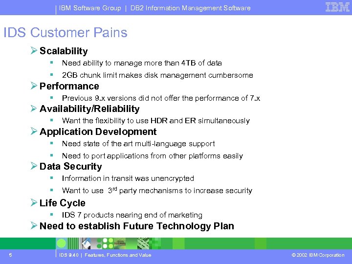 IBM Software Group | DB 2 Information Management Software IDS Customer Pains Ø Scalability