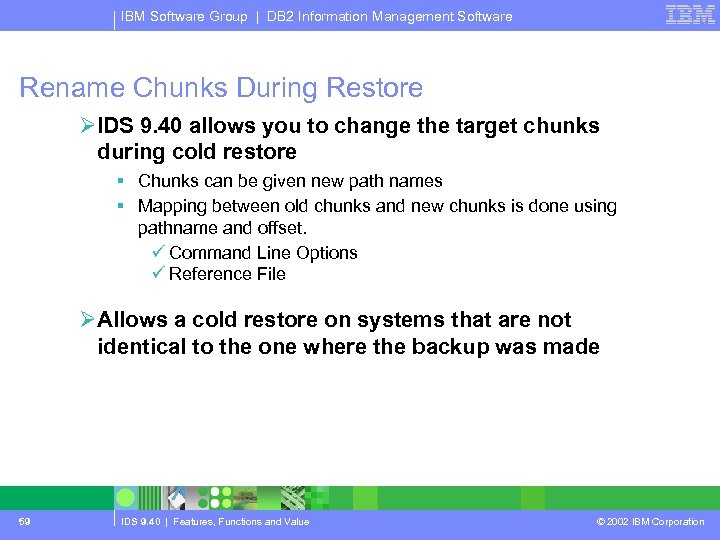 IBM Software Group | DB 2 Information Management Software Rename Chunks During Restore ØIDS