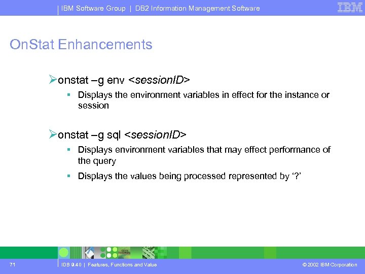 IBM Software Group | DB 2 Information Management Software On. Stat Enhancements Øonstat –g