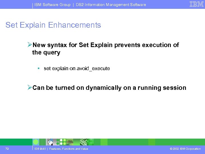 IBM Software Group | DB 2 Information Management Software Set Explain Enhancements ØNew syntax