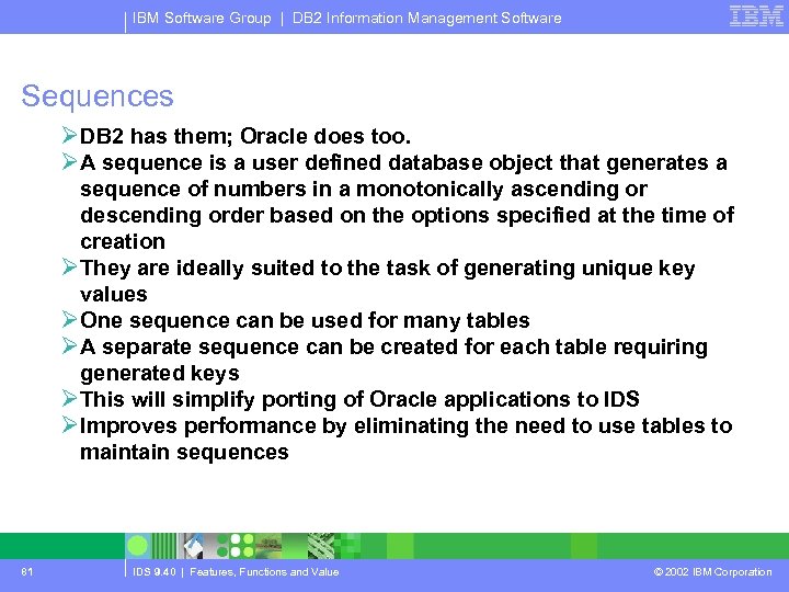 IBM Software Group | DB 2 Information Management Software Sequences ØDB 2 has them;