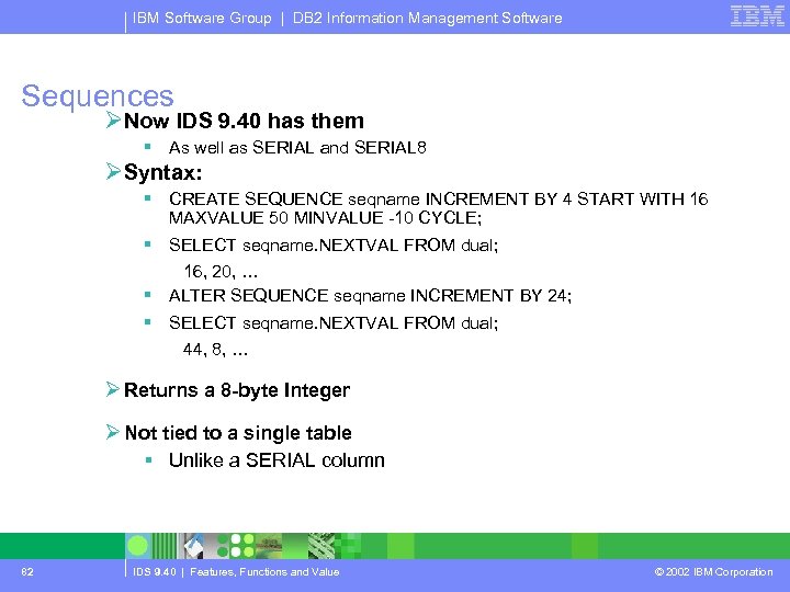 IBM Software Group | DB 2 Information Management Software Sequences ØNow IDS 9. 40