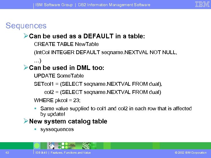 IBM Software Group | DB 2 Information Management Software Sequences ØCan be used as