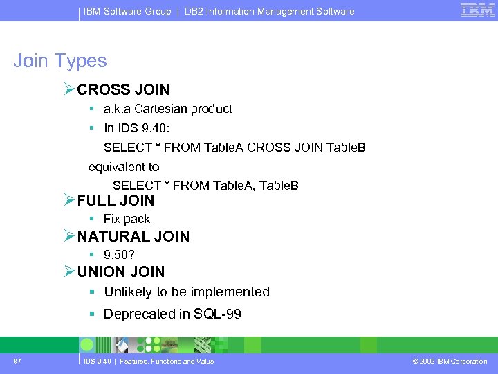 IBM Software Group | DB 2 Information Management Software Join Types ØCROSS JOIN §