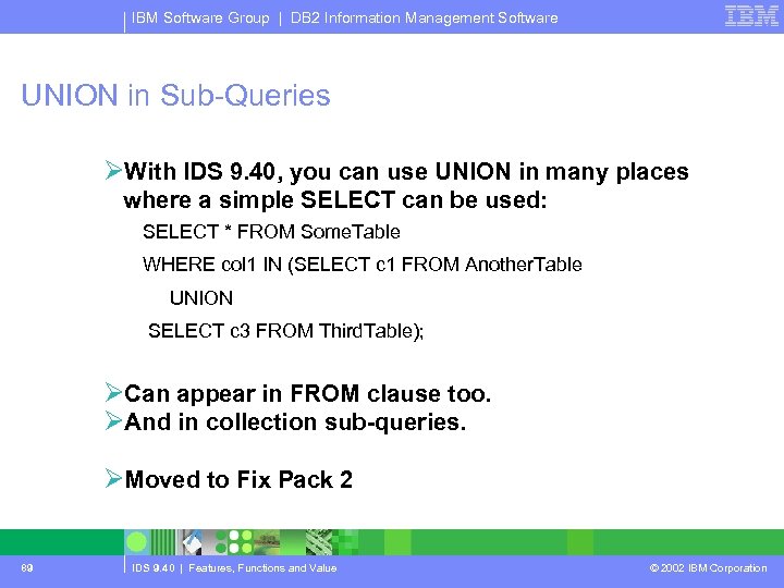 IBM Software Group | DB 2 Information Management Software UNION in Sub-Queries ØWith IDS