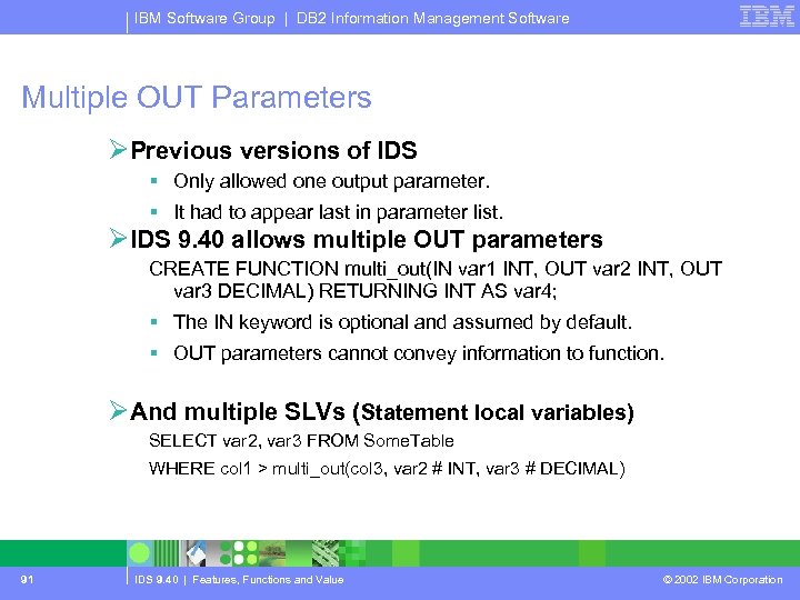 IBM Software Group | DB 2 Information Management Software Multiple OUT Parameters ØPrevious versions