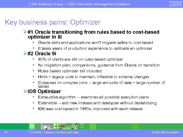 IBM Software Group | DB 2 Information Management Software Key business pains: Optimizer Ø#1