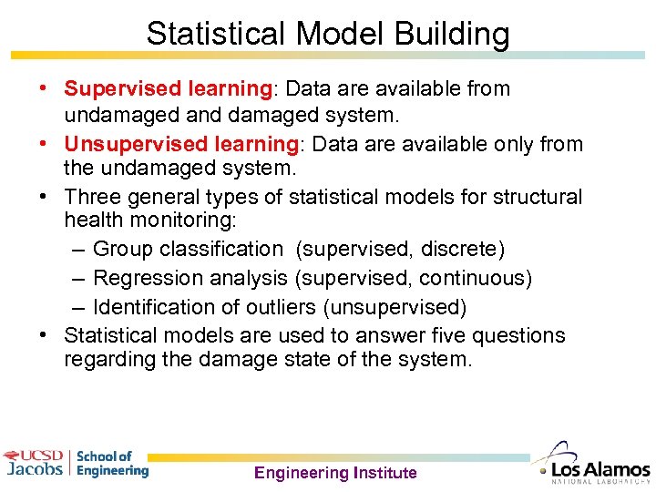 Statistical Model Building • Supervised learning: Data are available from undamaged and damaged system.