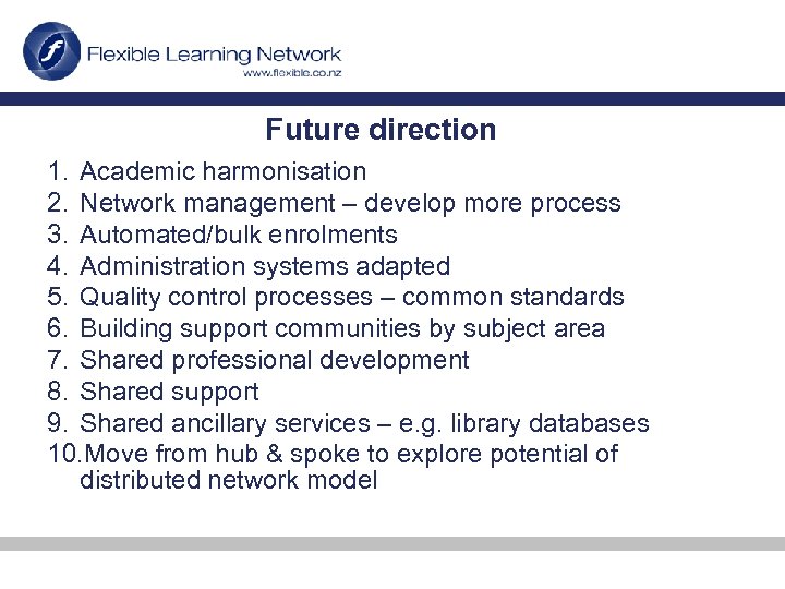 Future direction 1. Academic harmonisation 2. Network management – develop more process 3. Automated/bulk