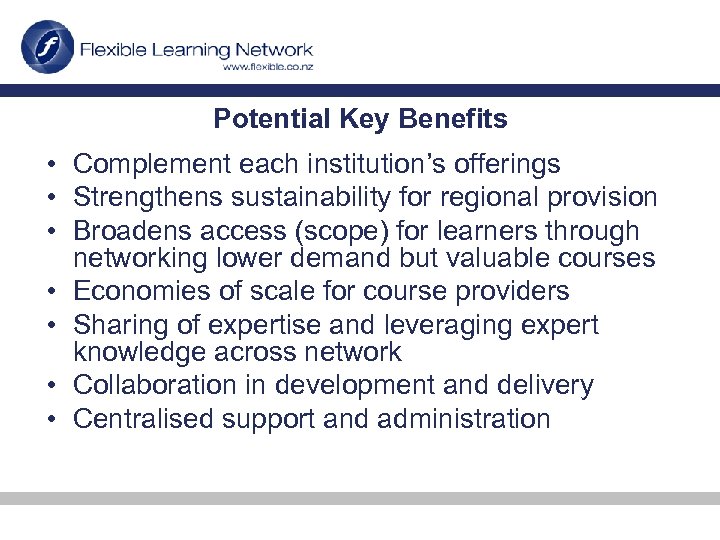 Potential Key Benefits • Complement each institution’s offerings • Strengthens sustainability for regional provision