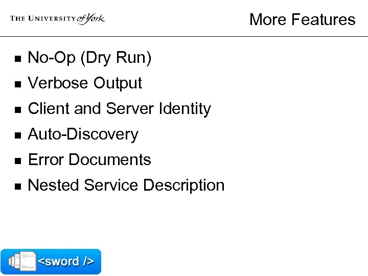 More Features n No-Op (Dry Run) n Verbose Output n Client and Server Identity