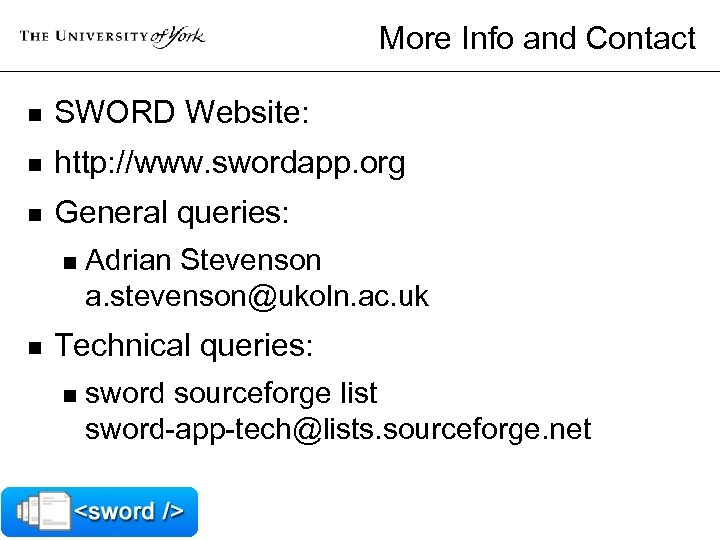 More Info and Contact n SWORD Website: n http: //www. swordapp. org n General
