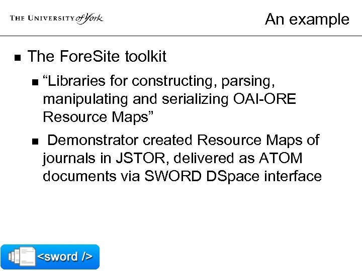 An example n The Fore. Site toolkit n “Libraries for constructing, parsing, manipulating and