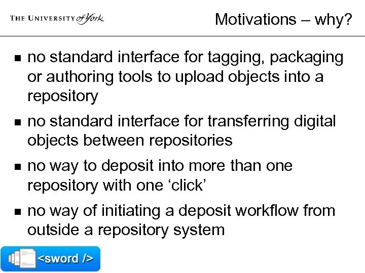 Motivations – why? n no standard interface for tagging, packaging or authoring tools to