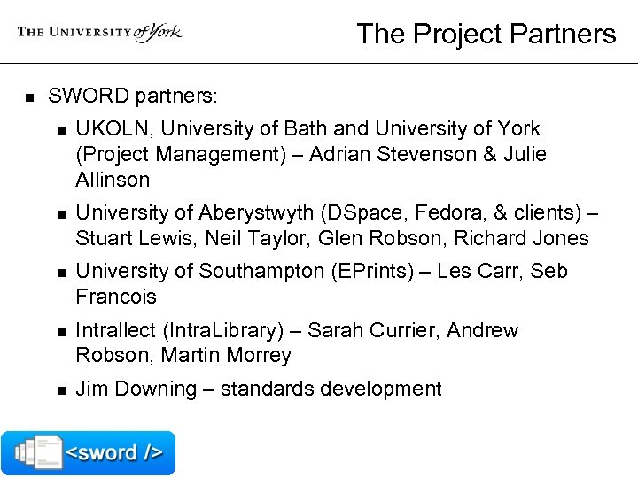 The Project Partners n SWORD partners: n UKOLN, University of Bath and University of