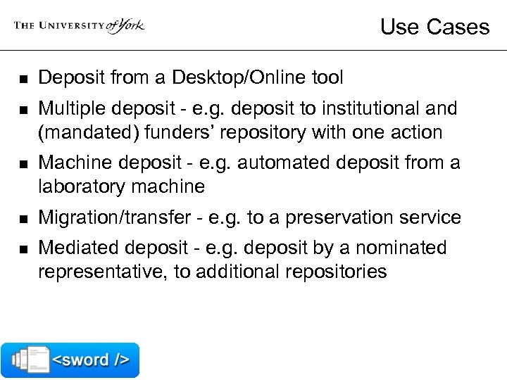 Use Cases n Deposit from a Desktop/Online tool n Multiple deposit - e. g.