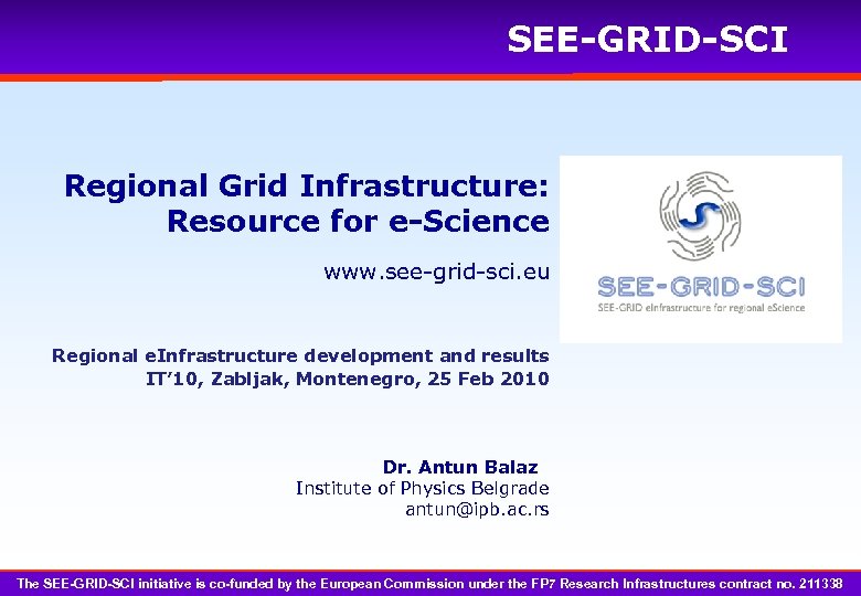 SEE-GRID-SCI Regional Grid Infrastructure: Resource for e-Science www. see-grid-sci. eu Regional e. Infrastructure development