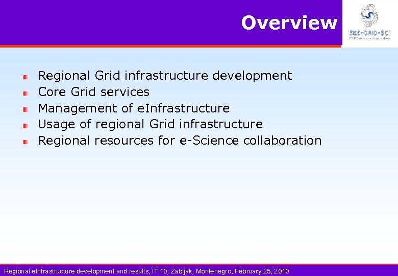 Overview Regional Grid infrastructure development Core Grid services Management of e. Infrastructure Usage of