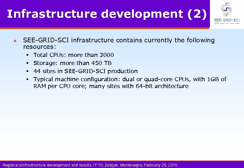 Infrastructure development (2) SEE-GRID-SCI infrastructure contains currently the following resources: § § Total CPUs: