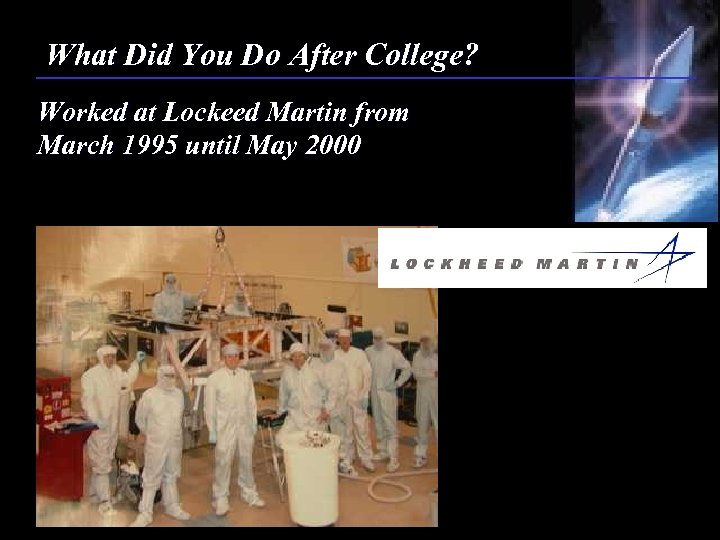 What Did You Do After College? Worked at Lockeed Martin from March 1995 until
