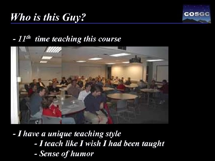 Who is this Guy? - 11 th time teaching this course - I have