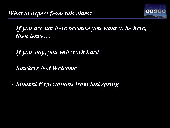 What to expect from this class: - If you are not here because you