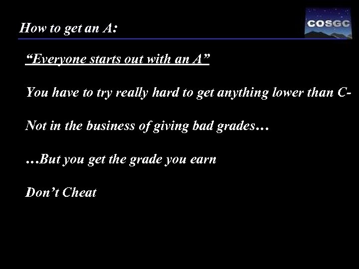 How to get an A: “Everyone starts out with an A” You have to