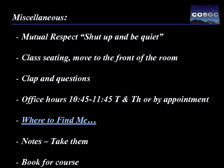 Miscellaneous: - Mutual Respect “Shut up and be quiet” - Class seating, move to