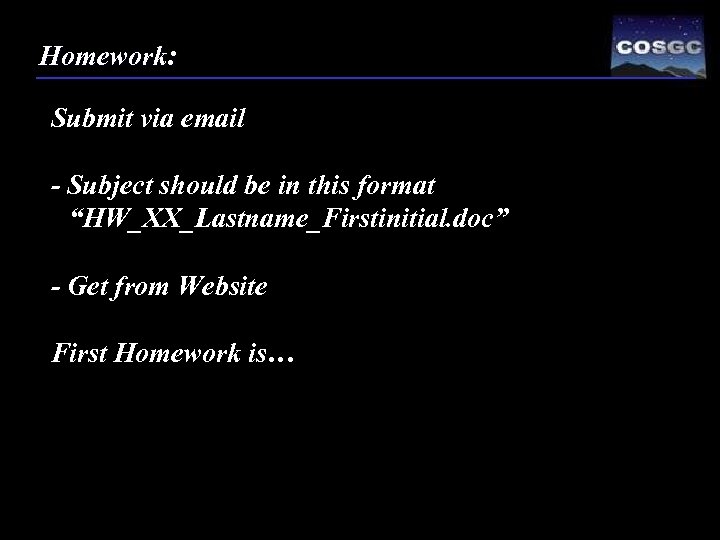 Homework: Submit via email - Subject should be in this format “HW_XX_Lastname_Firstinitial. doc” -