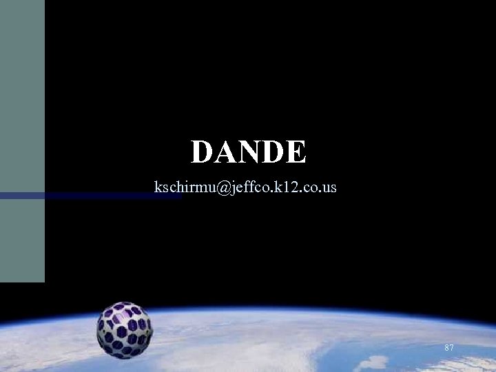 DANDE kschirmu@jeffco. k 12. co. us 87 Background image taken at 100, 000 feet