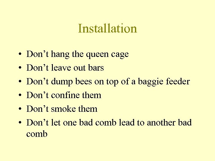 Installation • • • Don’t hang the queen cage Don’t leave out bars Don’t