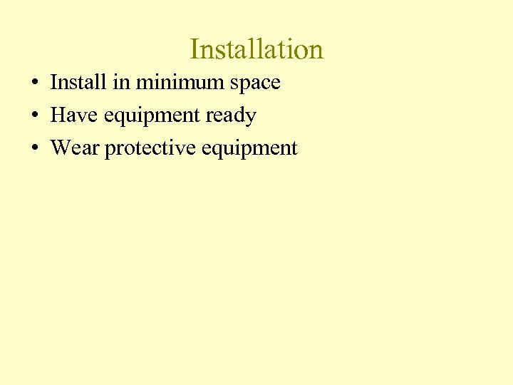 Installation • Install in minimum space • Have equipment ready • Wear protective equipment