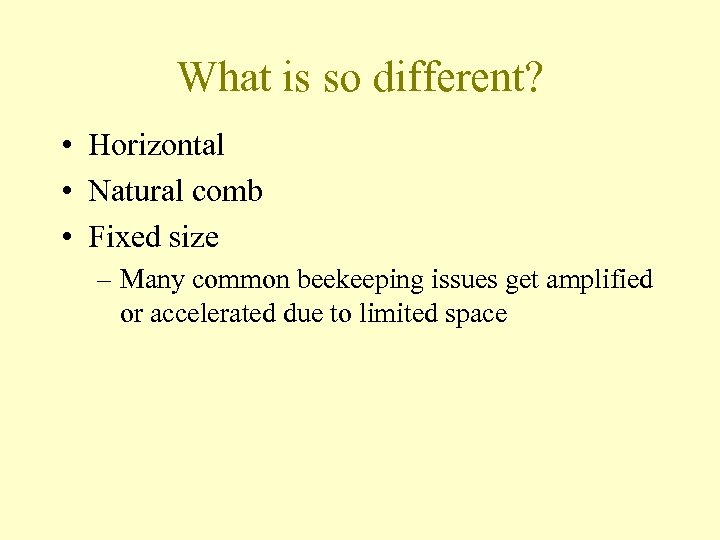 What is so different? • Horizontal • Natural comb • Fixed size – Many