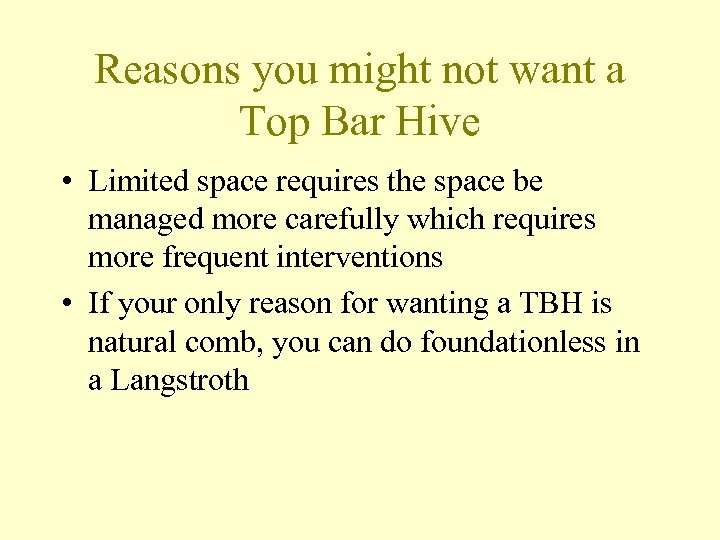 Reasons you might not want a Top Bar Hive • Limited space requires the