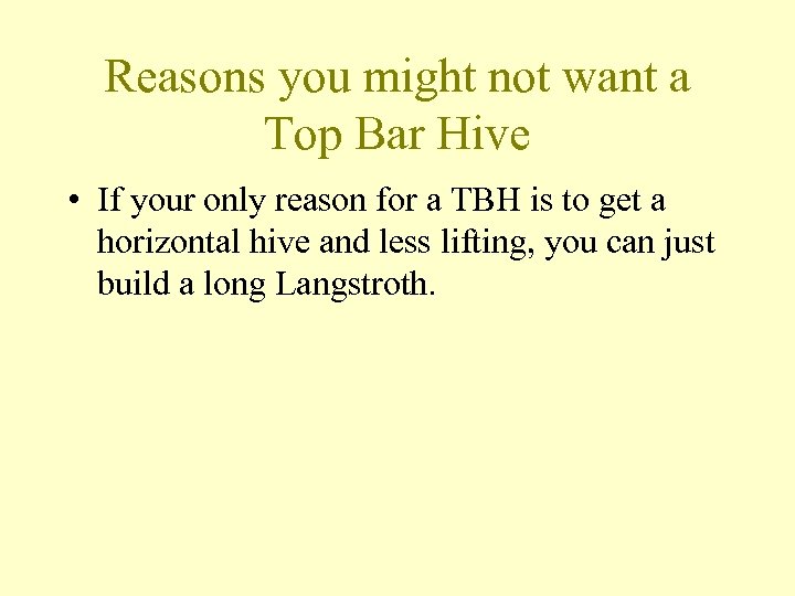 Reasons you might not want a Top Bar Hive • If your only reason