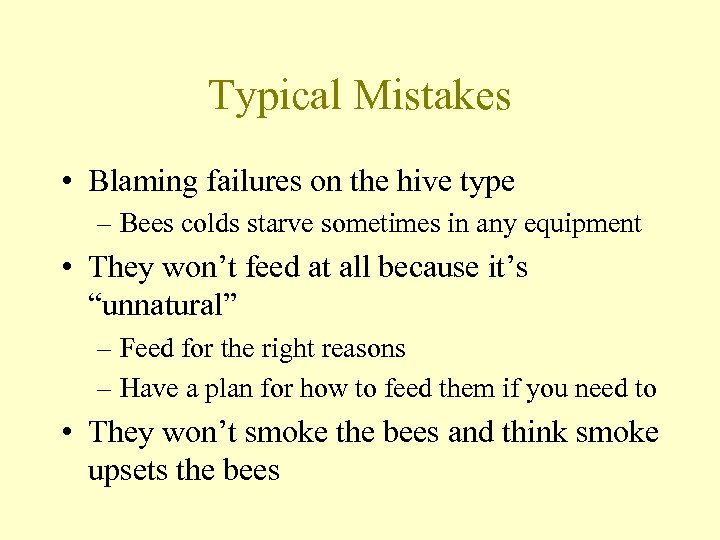 Typical Mistakes • Blaming failures on the hive type – Bees colds starve sometimes