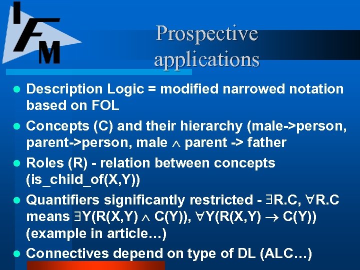 Prospective applications l l l Description Logic = modified narrowed notation based on FOL