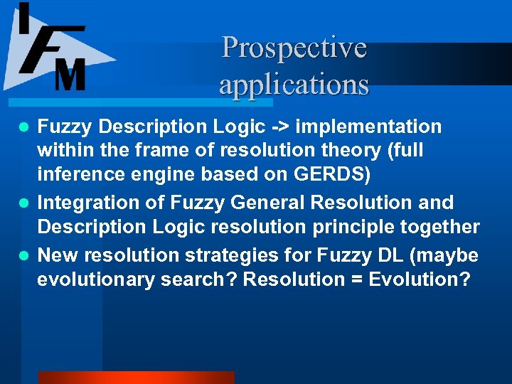Prospective applications Fuzzy Description Logic -> implementation within the frame of resolution theory (full