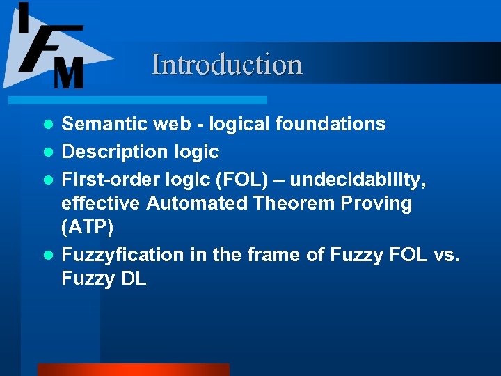 Introduction Semantic web - logical foundations l Description logic l First-order logic (FOL) –