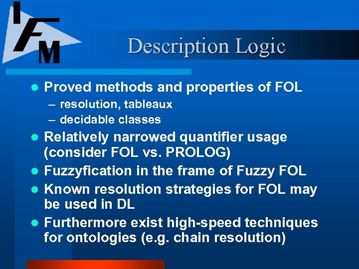 Description Logic l Proved methods and properties of FOL – resolution, tableaux – decidable