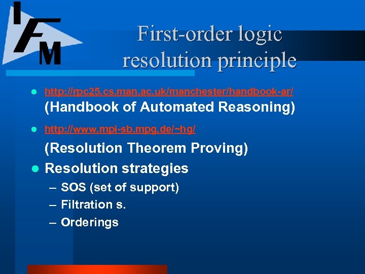 First-order logic resolution principle l http: //rpc 25. cs. man. ac. uk/manchester/handbook-ar/ (Handbook of