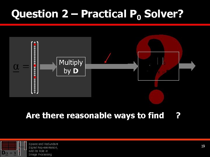 Question 2 – Practical P 0 Solver? M Multiply by D Are there reasonable