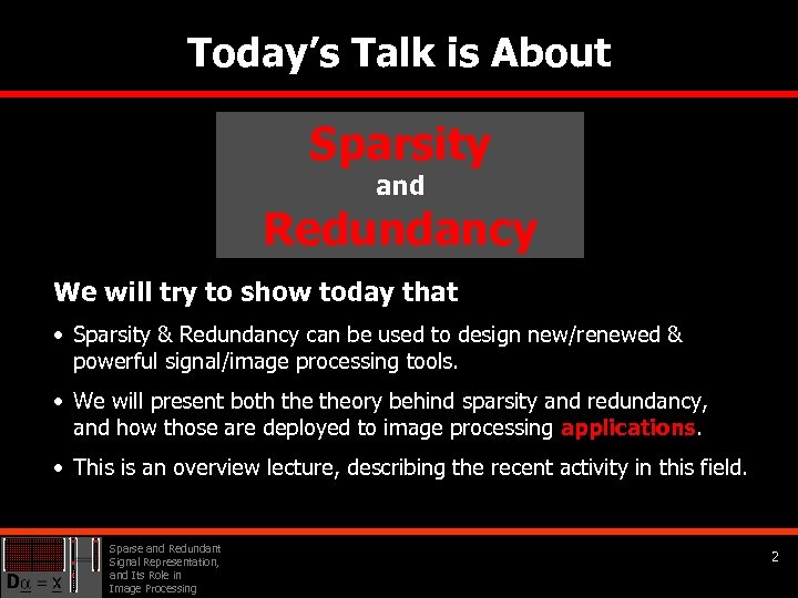 Today’s Talk is About Sparsity and Redundancy We will try to show today that