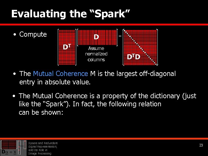 Evaluating the “Spark” • Compute D DT Assume normalized columns = D TD •