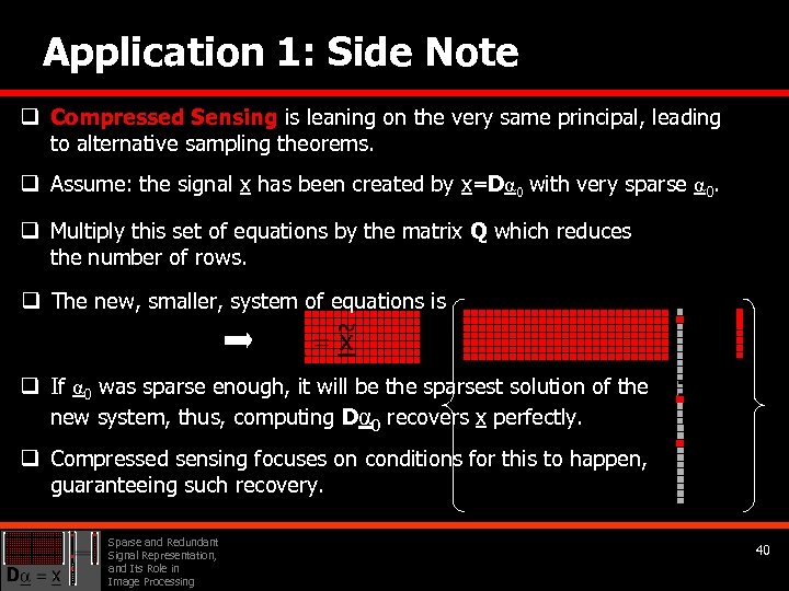 Application 1: Side Note q Compressed Sensing is leaning on the very same principal,