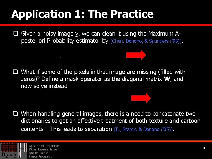 Application 1: The Practice q Given a noisy image y, we can clean it
