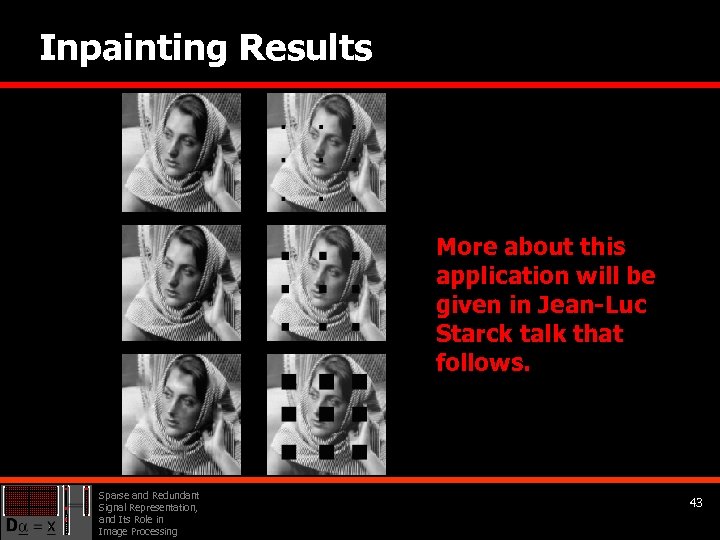 Inpainting Results More about this application will be given in Jean-Luc Starck talk that