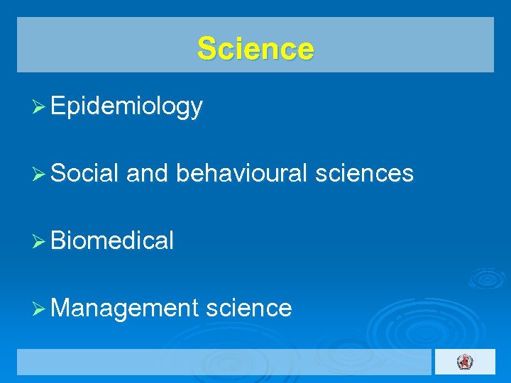 Science Ø Epidemiology Ø Social and behavioural sciences Ø Biomedical Ø Management science 