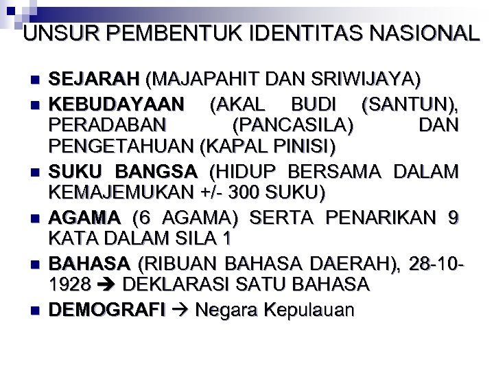 UNSUR PEMBENTUK IDENTITAS NASIONAL n n n SEJARAH (MAJAPAHIT DAN SRIWIJAYA) KEBUDAYAAN (AKAL BUDI