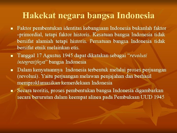 Hakekat negara bangsa Indonesia n n Faktor pembentukan identitas kebangsaan Indonesia bukanlah faktor -primordial,